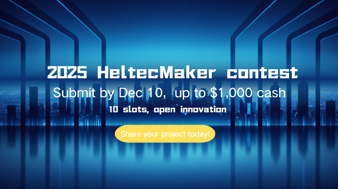 2025 Heltec Maker Contest (Sticky)